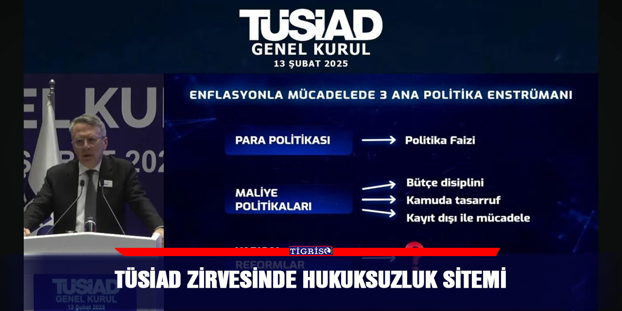 TÜSİAD zirvesinde hukuksuzluk sitemi