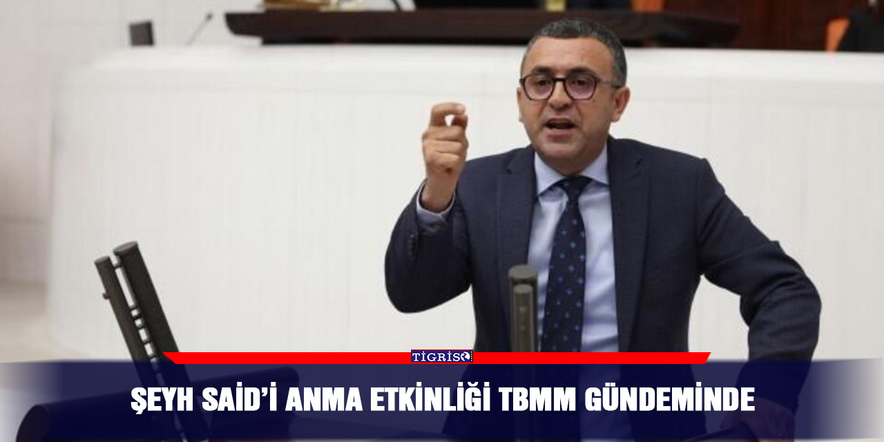 Şeyh Said’i anma etkinliği TBMM gündeminde