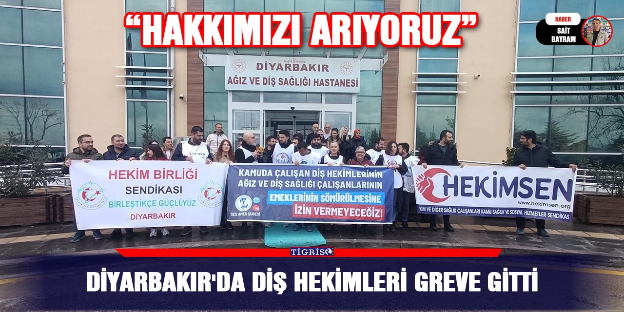 Diyarbakır'da Diş Hekimleri greve gitti