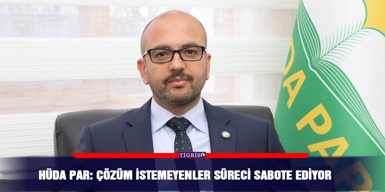 HÜDA PAR: Çözüm istemeyenler süreci sabote ediyor