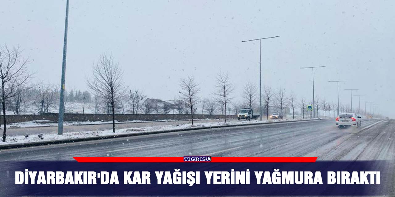 Diyarbakır'da kar yağışı yerini yağmura bıraktı