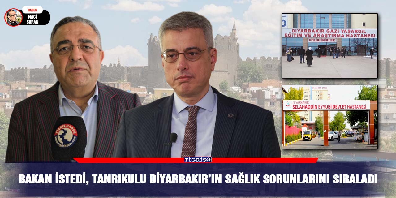 Bakan istedi, Tanrıkulu Diyarbakır’ın sağlık sorunlarını sıraladı