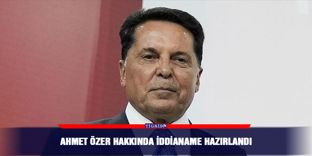 Ahmet Özer Hakkında İddianame Hazırlandı