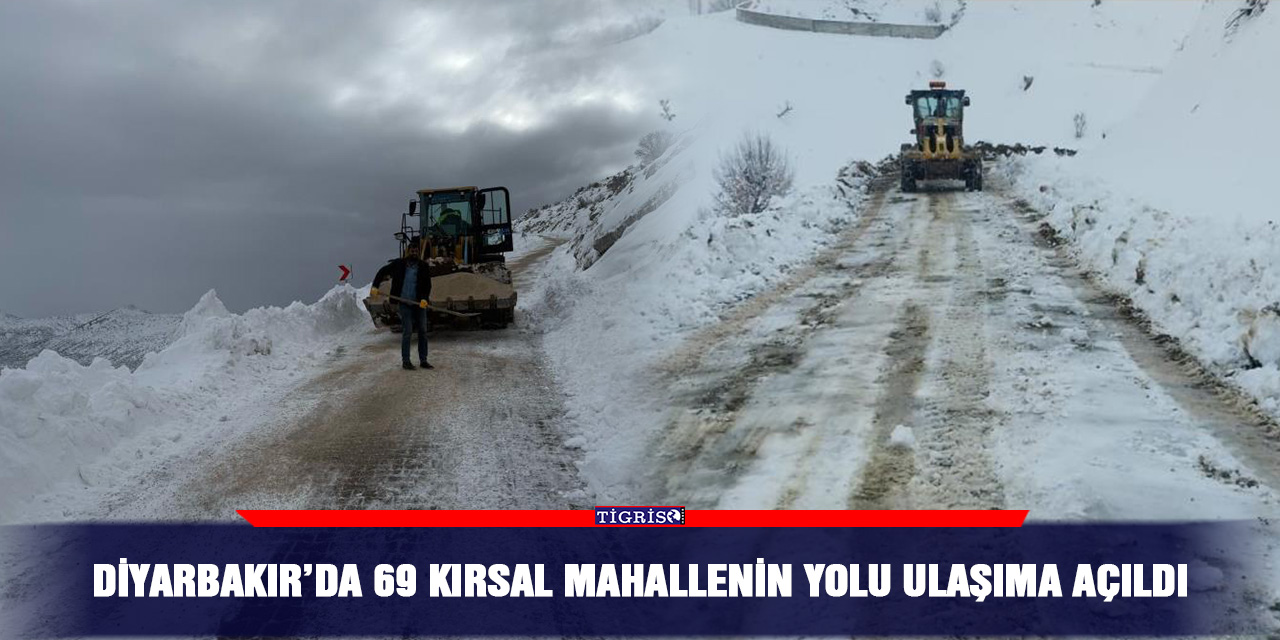 Diyarbakır’da 69 kırsal mahallenin yolu ulaşıma açıldı