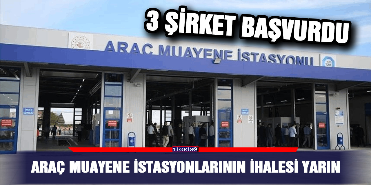 Araç muayene istasyonlarının ihalesi yarın