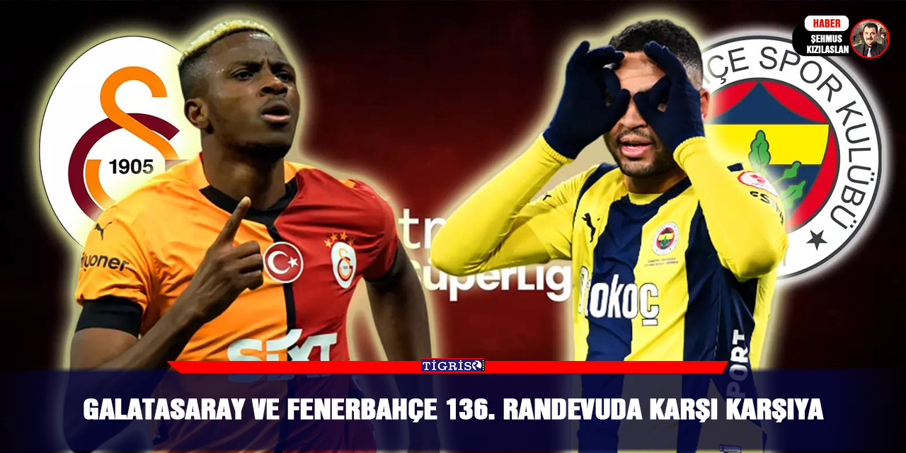 Galatasaray ve Fenerbahçe 136. Randevuda Karşı Karşıya