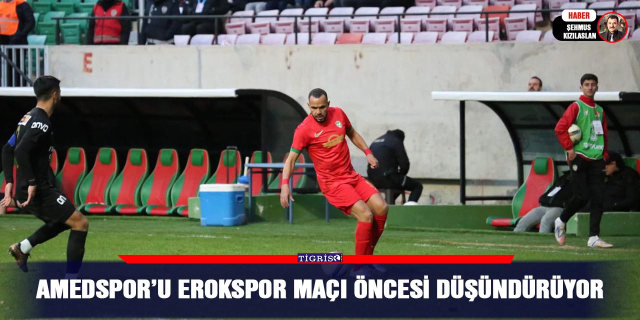 Amedspor’u Erokspor Maçı Öncesi Düşündürüyor