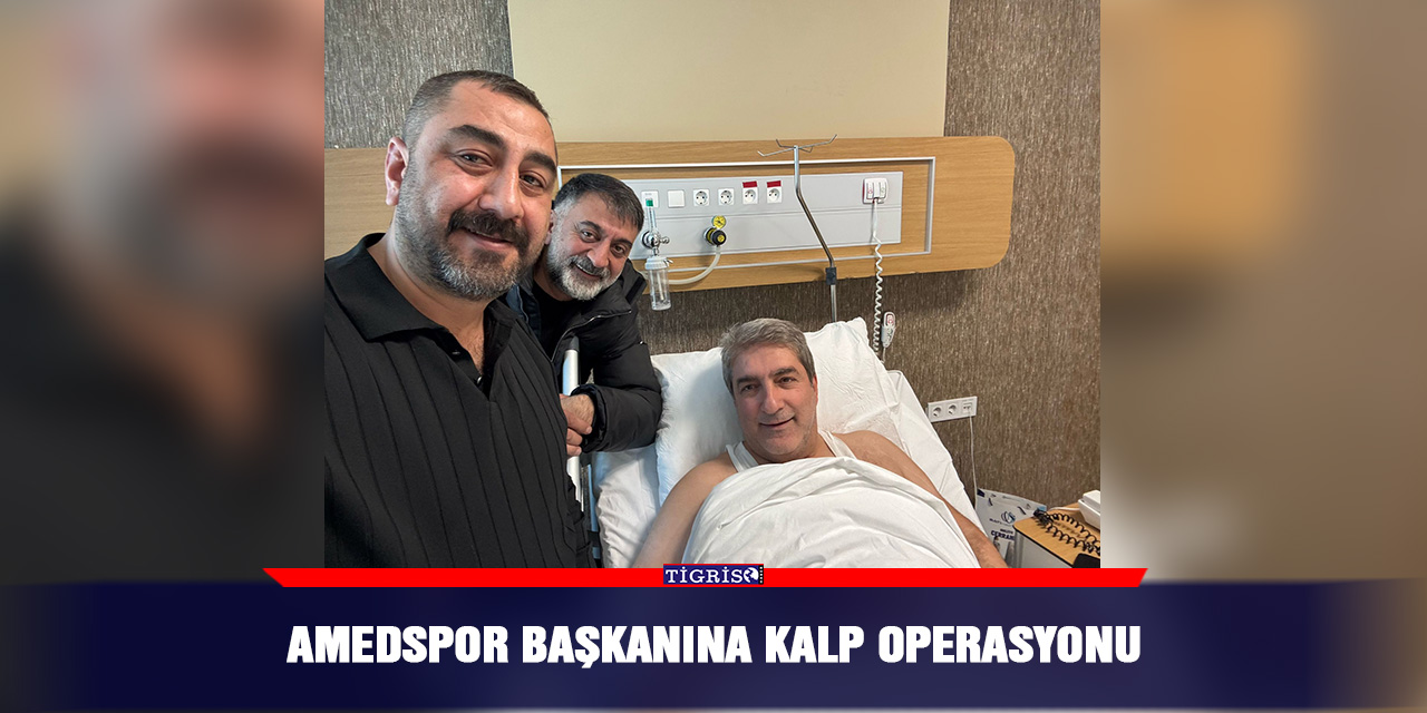 Amedspor Başkanına kalp operasyonu