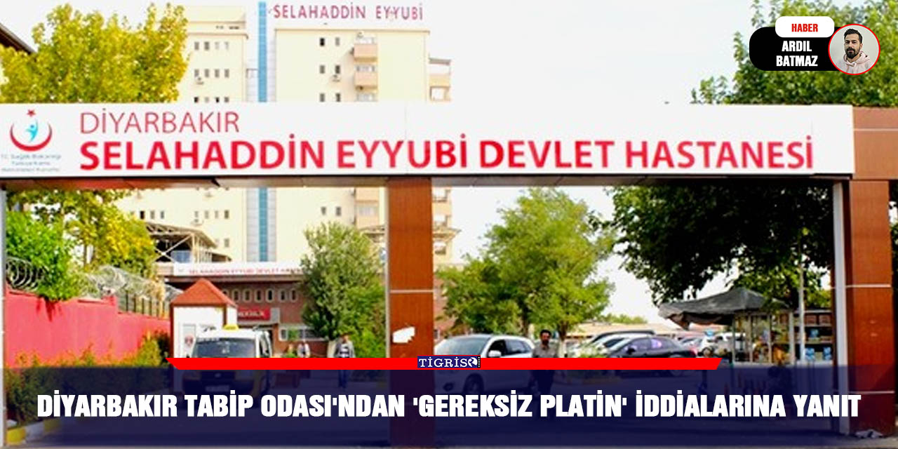 Diyarbakır Tabip Odası'ndan 'gereksiz platin' iddialarına yanıt