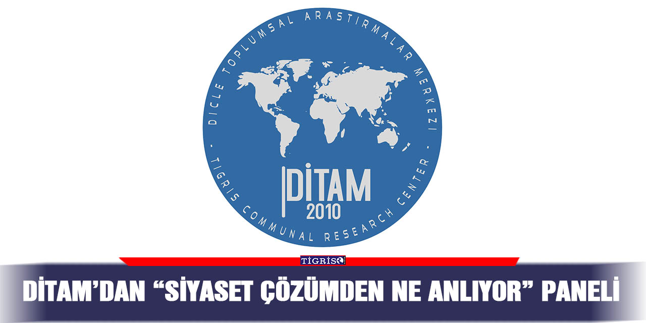 DİTAM’dan “Siyaset Çözümden Ne Anlıyor” paneli