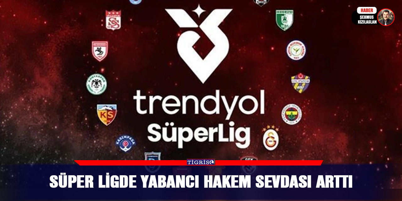 Süper ligde Yabancı hakem sevdası arttı