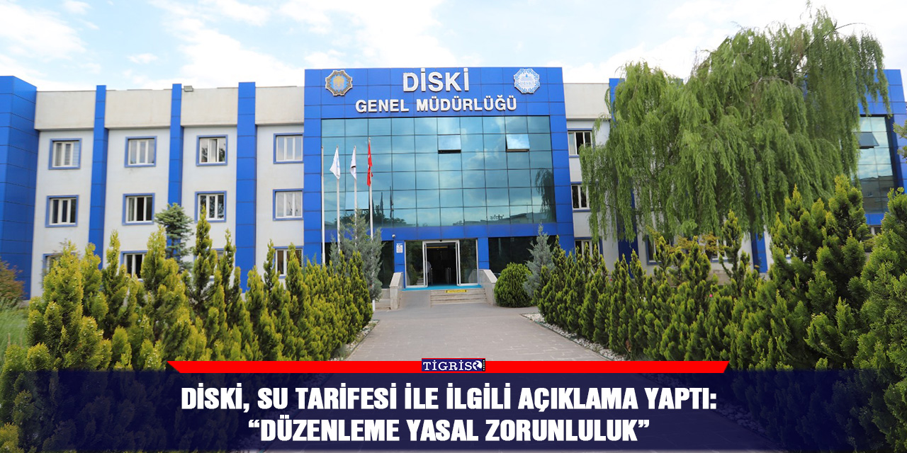 DİSKİ, su tarifesi ile ilgili açıklama yaptı: “Düzenleme yasal zorunluluk”