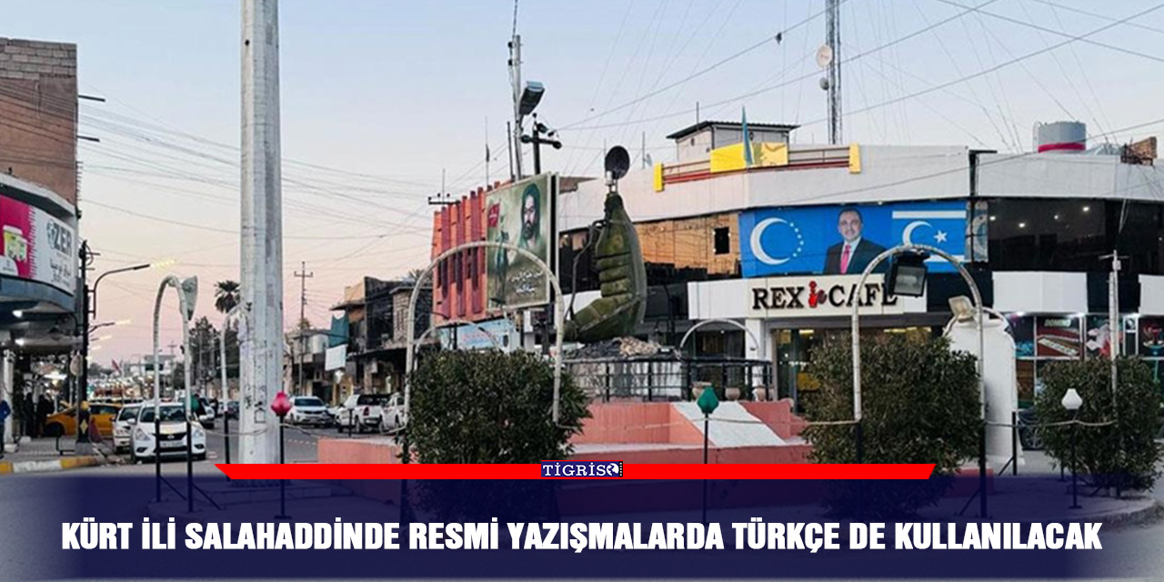 Kürt ili Salahaddinde resmi yazışmalarda Türkçe de kullanılacak