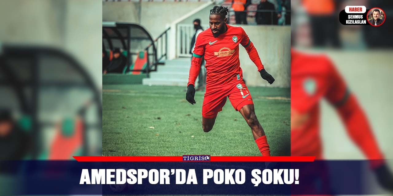 Amedspor’da Poko Şoku!