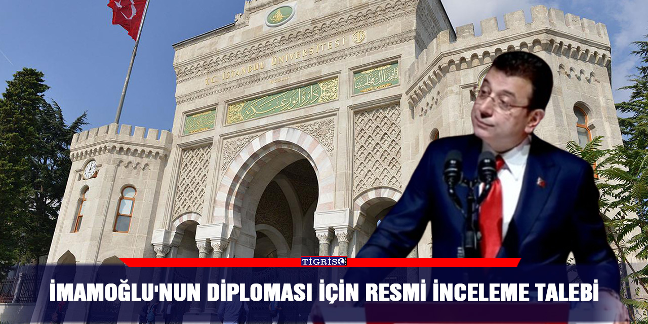 İmamoğlu'nun Diploması İçin Resmi İnceleme Talebi