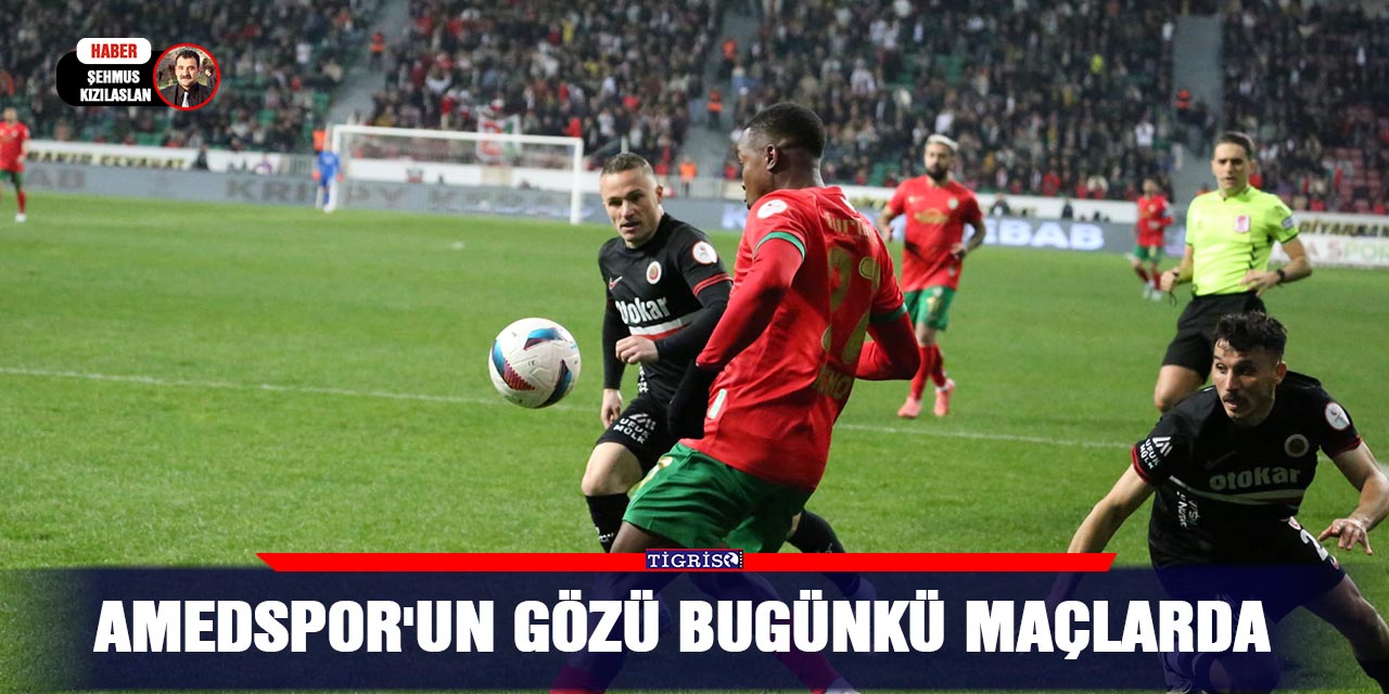 Amedspor'un gözü bugünkü maçlarda