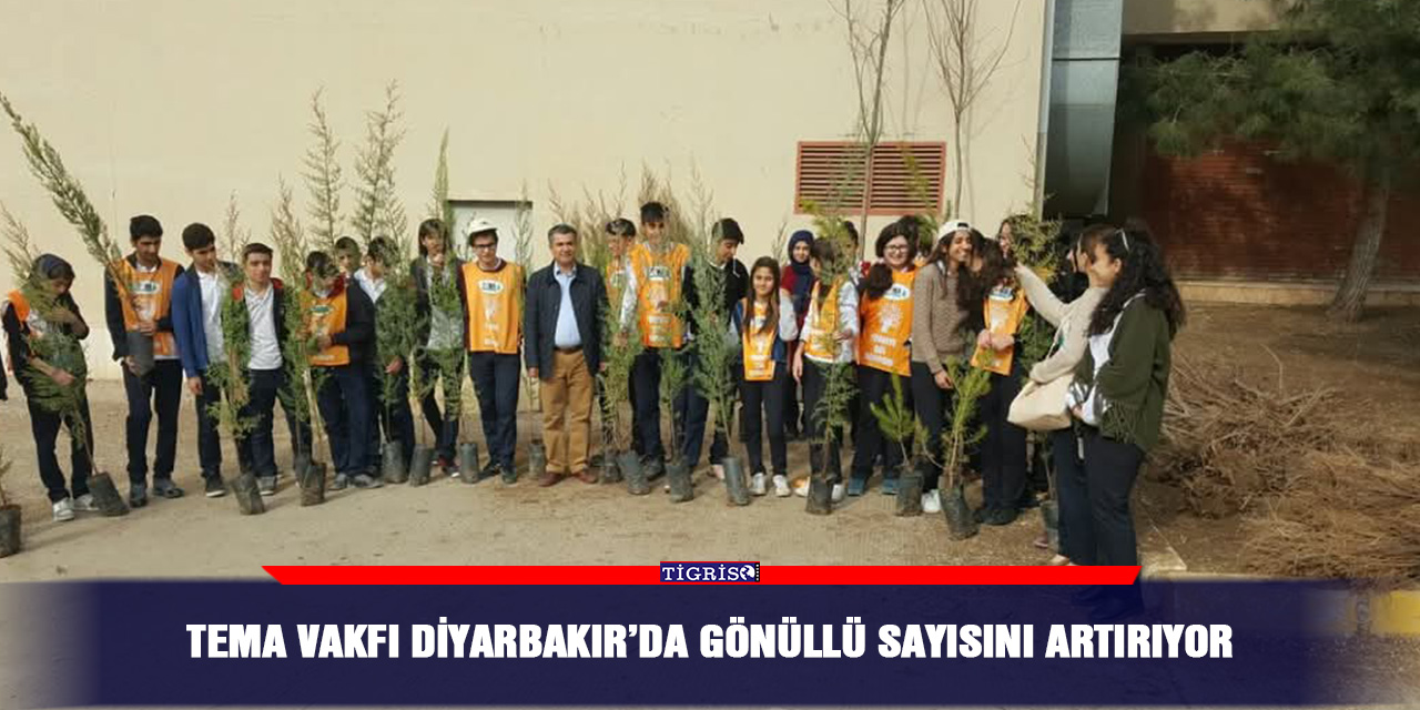 TEMA Vakfı Diyarbakır’da gönüllü sayısını artırıyor