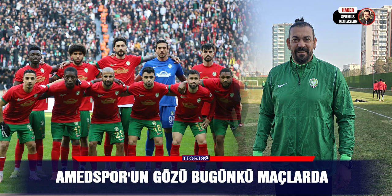 Amedspor'un gözü bugünkü maçlarda