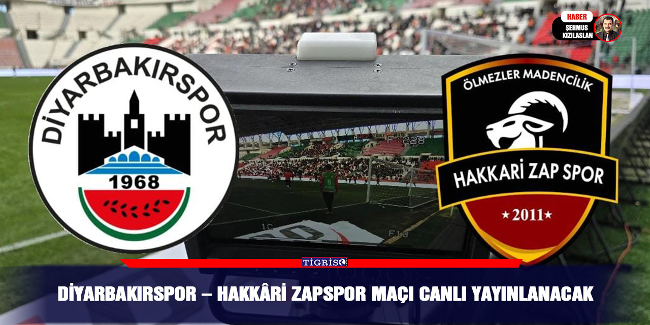 Diyarbakırspor – Hakkâri Zapspor Maçı Canlı Yayınlanacak