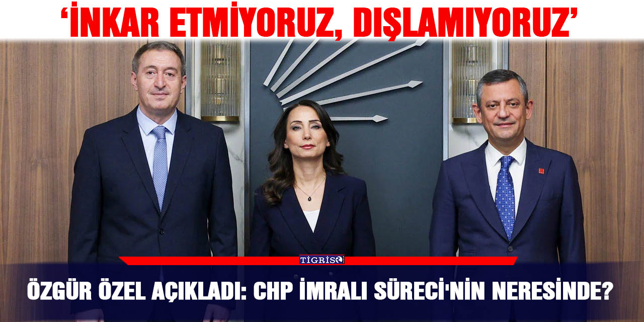 Özgür Özel açıkladı: CHP İmralı Süreci'nin neresinde?