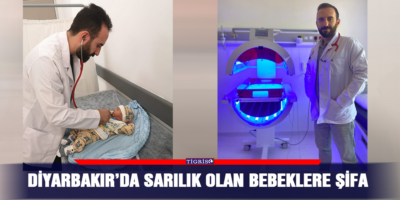 Diyarbakır’da sarılık olan bebeklere şifa