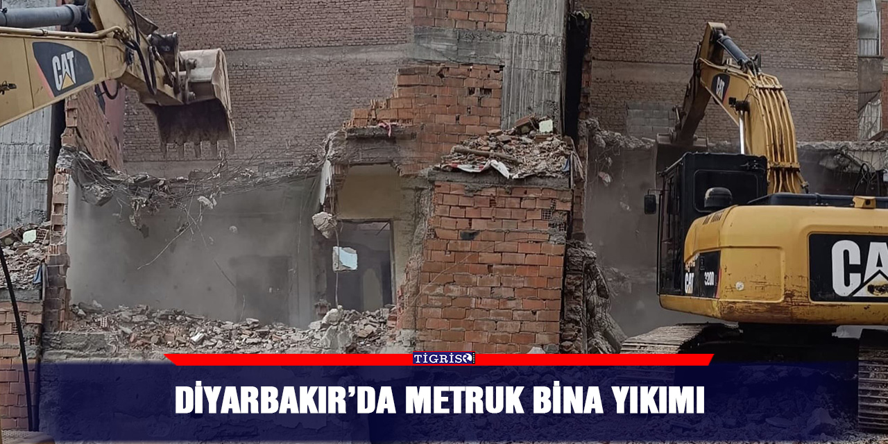 Diyarbakır’da metruk bina yıkımı