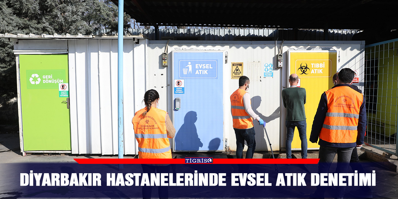 Diyarbakır hastanelerinde evsel atık denetimi