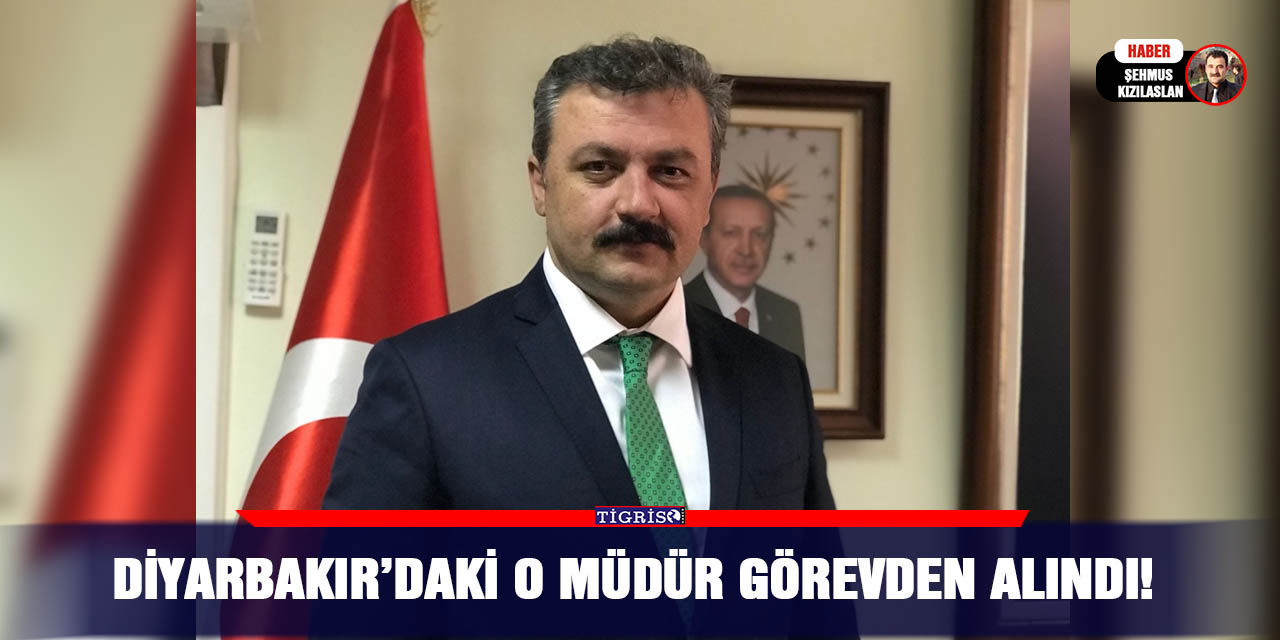 Diyarbakır’daki o müdür görevden alındı!