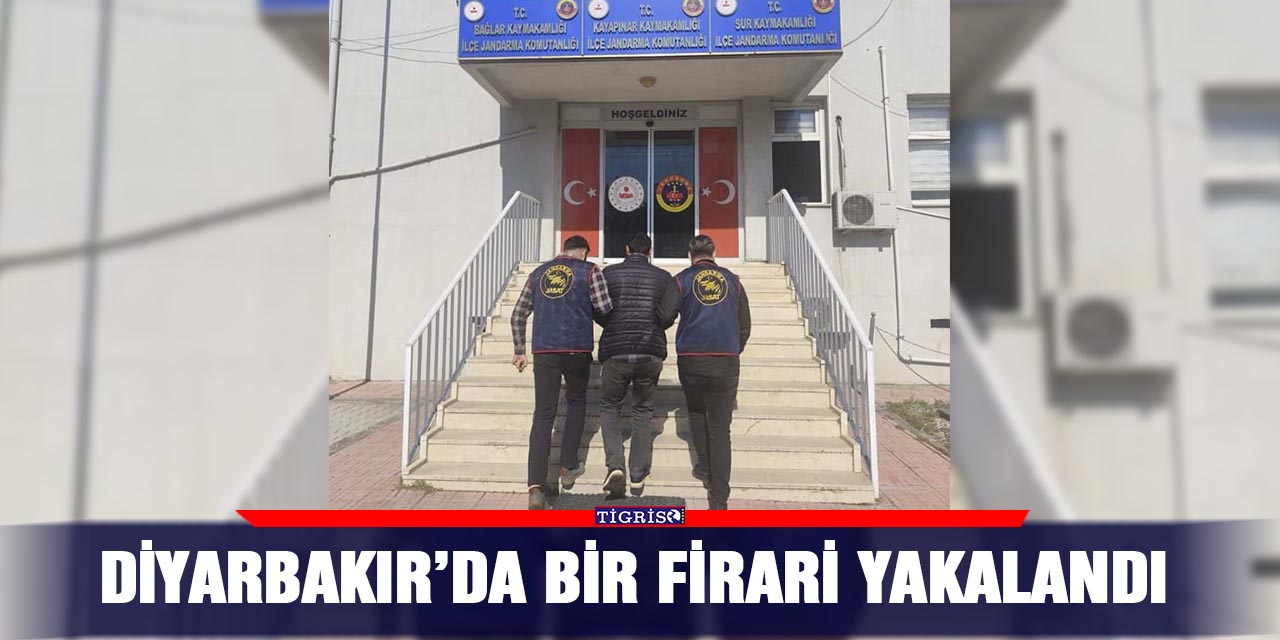 Diyarbakır’da bir  firari yakalandı