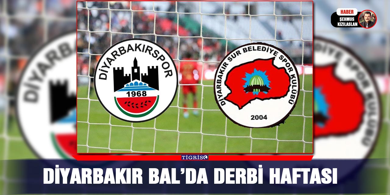 Diyarbakır BAL’da derbi haftası