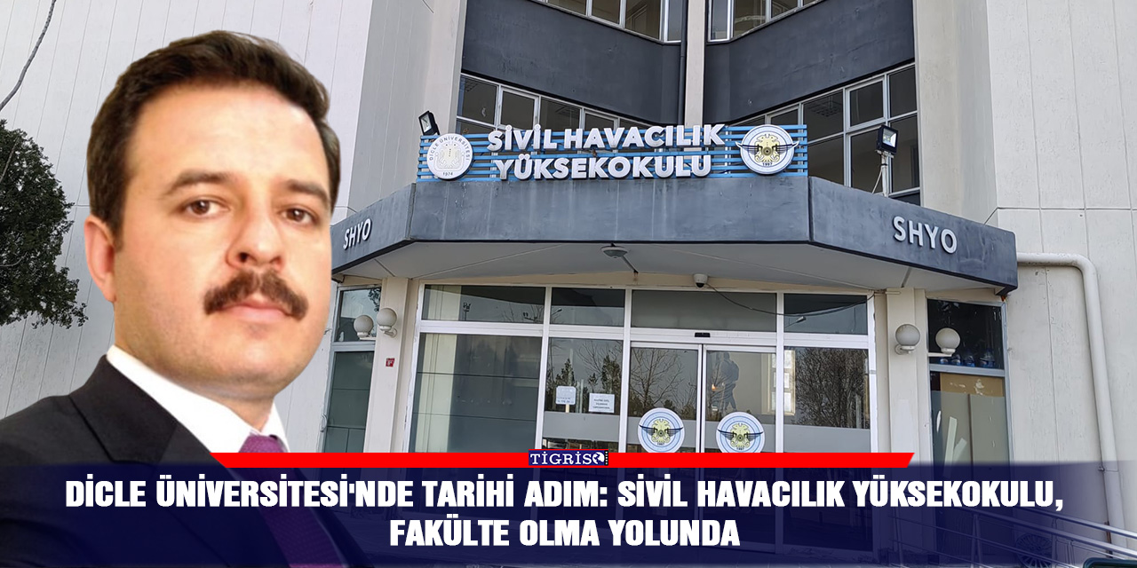 Dicle Üniversitesi'nde tarihi adım: Sivil Havacılık Yüksekokulu, Fakülte Olma Yolunda*