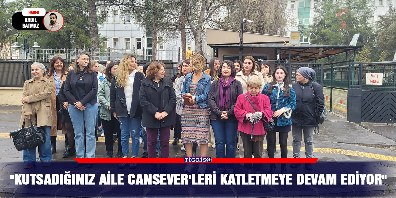 "Kutsadığınız aile Cansever'leri katletmeye devam ediyor"