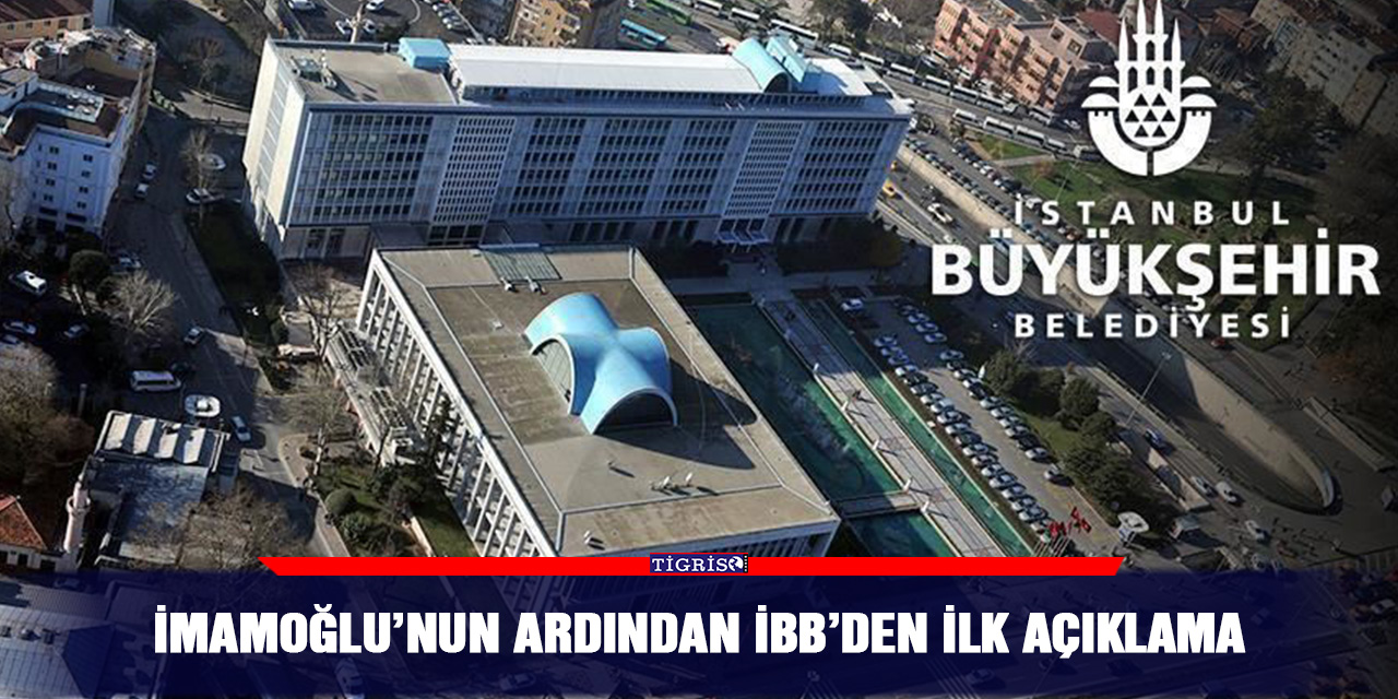 İmamoğlu’nun ardından İBB’den ilk açıklama