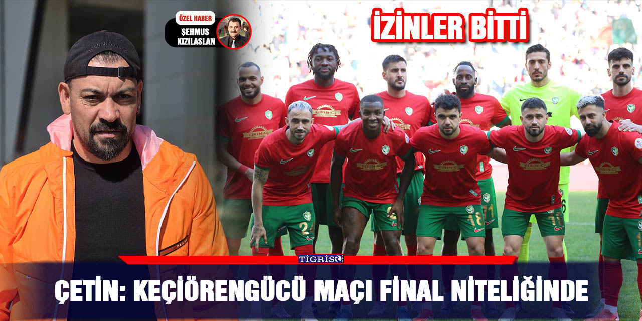 Çetin: Keçiörengücü maçı final niteliğinde