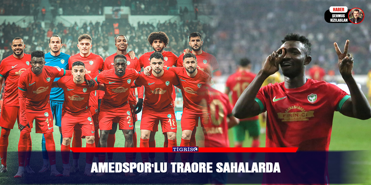 Amedspor'lu Traore sahalarda