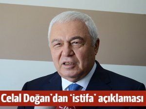 Celal Doğan'dan 'istifa' iddiasına tepki