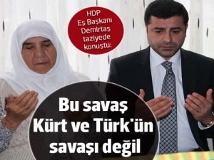 Demirtaş: Bu savaş Kürt ve Türk'ün savaşı değil