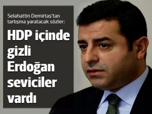 Demirtaş: HDP'de gizli Erdoğan seviciler vardı