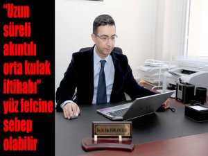 “Uzun süreli akıntılı orta kulak iltihabı” yüz felcine sebep olabilir