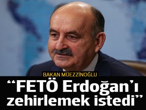 Sağlık Bakanı: FETÖ, Erdoğan'ı zehirlemek istedi