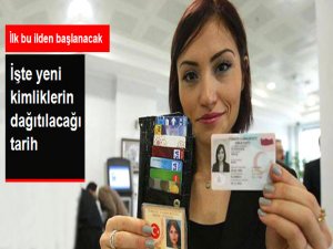 Yeni kimliklerin dağıtımına başlanıyor