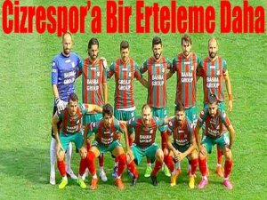 Cizrespor’a Bir Erteleme Daha