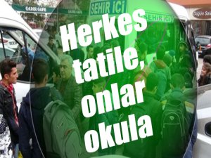 Herkes tatile, onlar okula