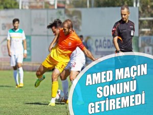 AMED MAÇIN SONUNU GETİREMEDİ