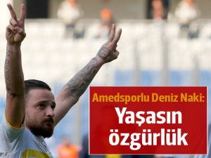 Amedsporlu Deniz Naki: Yaşasın özgürlük