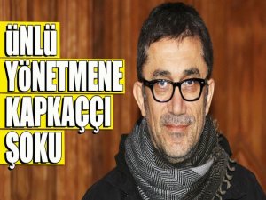 Yönetmen Nuri Bilge Ceylan, kapkaça uğradı