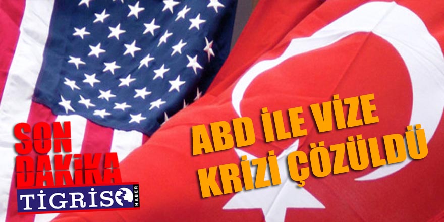 ABD ile vize krizi çözüldü