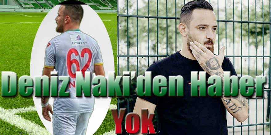 Deniz Naki’den Haber Yok