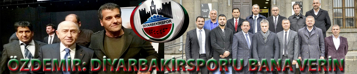 ÖZDEMİR: DİYARBAKİRSPOR'U BANA VERİN