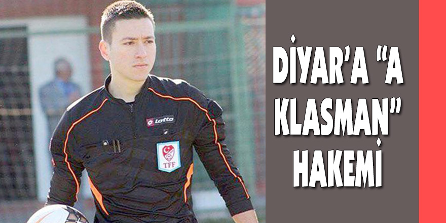 Diyar’a A Klasman Hakemi